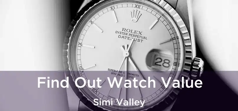  Find Out Watch Value Simi Valley